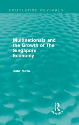 Multinationals and the Growth of the Singapore Economy by Hafiz Mirza