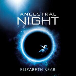 Ancestral Night by Elizabeth Bear