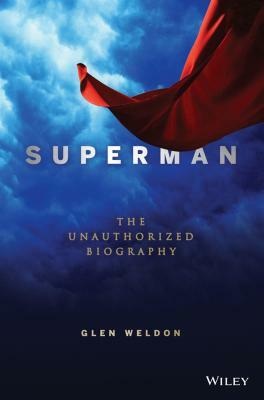 Superman: The Unauthorized Biography by Glen Weldon