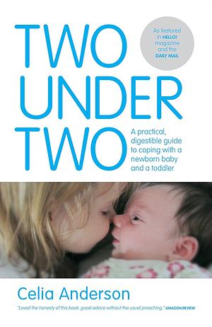 Two under Two: Coping with a Baby and a Toddler by Celia Anderson