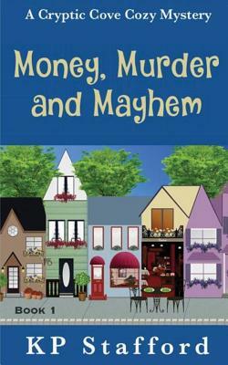 Money, Murder and Mayhem by Kp Stafford