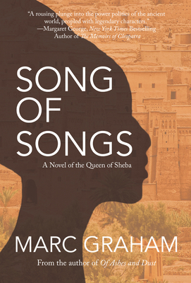 Song of Songs: A Novel of the Queen of Sheba by Marc Graham