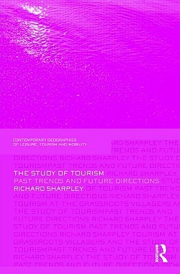The Study of Tourism: Past Trends and Future Directions by Richard Sharpley