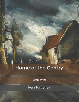 Home of the Gentry: Large Print by Ivan Turgenev