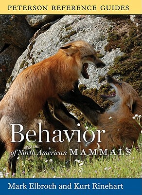 Peterson Reference Guide to the Behavior of North American Mammals by Mark Elbroch, Kurt Rinehart