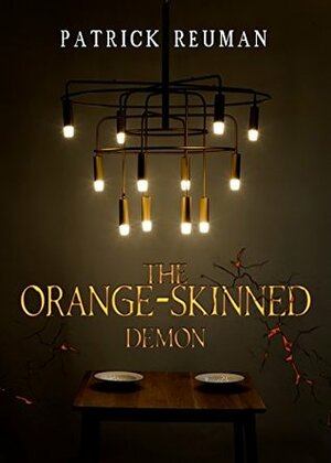 The Orange-Skinned Demon: A Horror Comedy Political Satire by Patrick Reuman