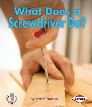 What Does a Screwdriver Do? by Robin Nelson