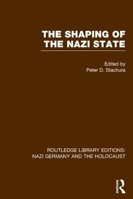 The Shaping of the Nazi State (Rle Nazi Germany & Holocaust) by 
