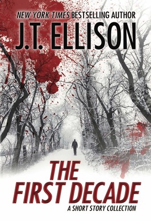 The First Decade: A Short Story Collection by J.T. Ellison