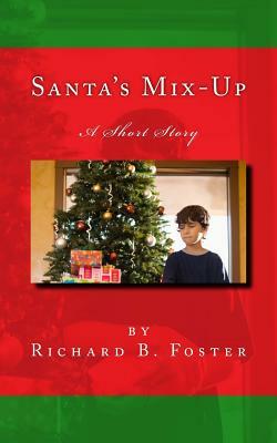 Santa's Mix-Up: A Short Story by Richard B. Foster