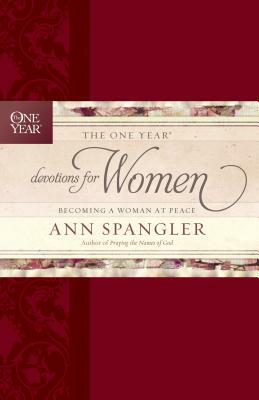 The One Year Devotions for Women: Becoming a Woman at Peace by Ann Spangler