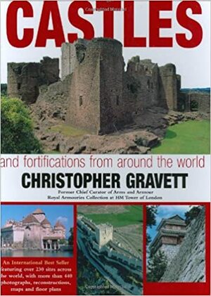 Castles and Fortifications from Around the World by Christopher Gravett