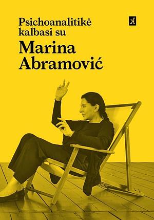 Psichoanalitikė kalbasi su Marina Abramović / Menininkė kalbasi su Jeannette Fischer by Marina Abramović