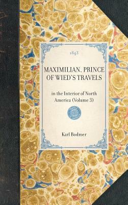 Maximilian, Prince of Wied's Travels: In the Interior of North America (Volume 3) by Karl Bodmer, Hannibal Lloyd, Maximilian Wied