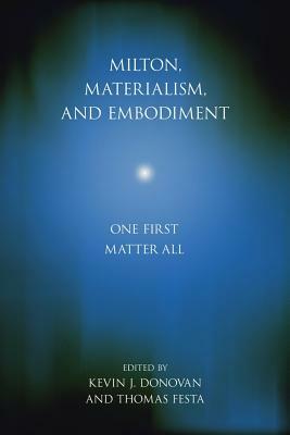 Milton, Materialism, and Embodiment: One First Matter All by 