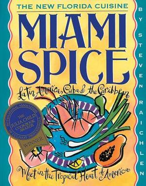 Miami Spice: The New Florida Cuisine by Steven Raichlen