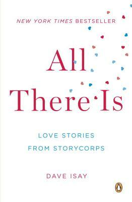 All There Is: Love Stories from StoryCorps by 