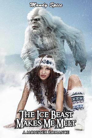 The Blizzard Creature Makes Me Melt by Mandy Spice, Mandy Spice