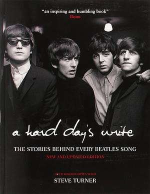 A Hard Day's Write: The Stories Behind Every Beatles Song by Steve Turner