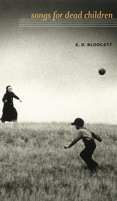Songs for Dead Children by E. D. Blodgett