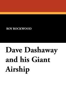 Dave Dashaway and His Giant Airship by Roy Rockwood