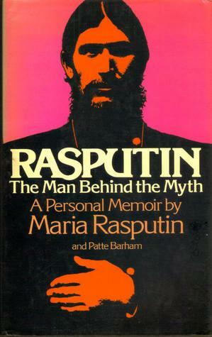 Rasputin: The Man Behind the Myth - A Personal Memoir by Maria Rasputin