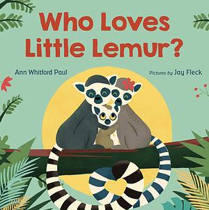 Who Loves Little Lemur? by Ann Whitford Paul