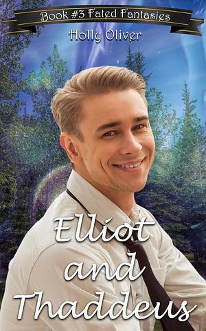 Elliot and Thaddeus by Holly Oliver, Holly Oliver