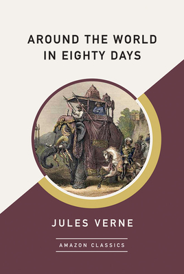 Around the World in Eighty Days (Amazonclassics Edition) by Jules Verne