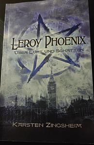 Leroy Phoenix: über Luft und Schatten by Karsten Zingsheim