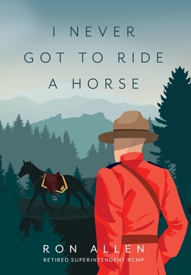I Never Got To Ride A Horse by Ron Allen