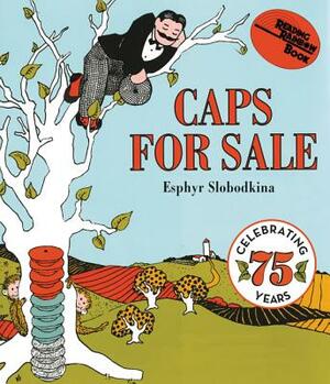 Caps for Sale: A Tale of a Peddler, Some Monkeys and Their Monkey Business by Esphyr Slobodkina