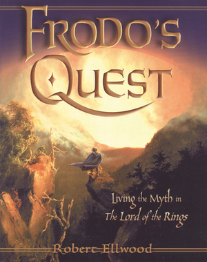 Frodos Quest: Living the Myth in the Lord of the Rings by Robert Ellwood