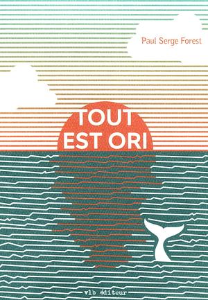 Tout est ori: Prix Robert-Cliche 2021 by Paul Serge Forest, Paul Serge Forest