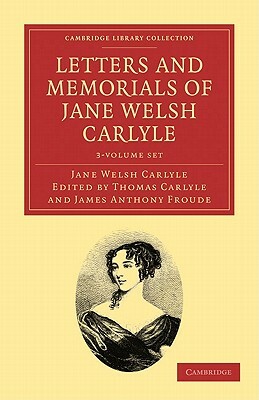 Letters and Memorials of Jane Welsh Carlyle - 3 Volume Set by Jane Welsh Carlyle