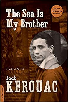 The Sea Is My Brother: The Lost Novel by Jack Kerouac
