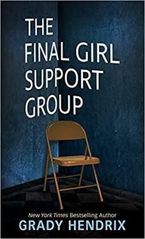 The Final Girl Support Group by Grady Hendrix