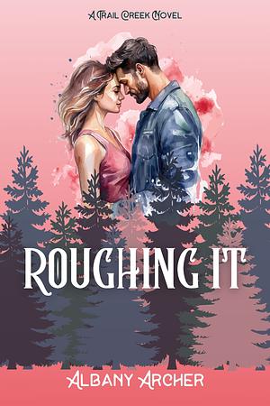 Roughing It by Albany Archer