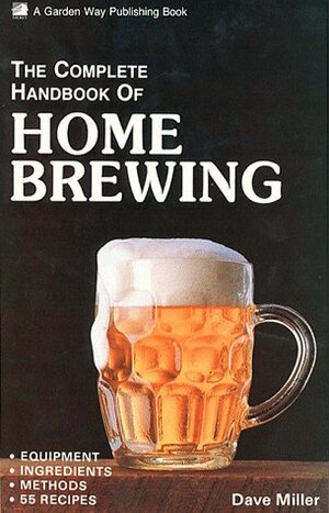 The Complete Handbook of Home Brewing by Dave Miller