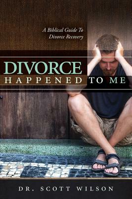 Divorce Happened to Me by Scott Wilson