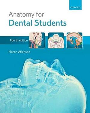 Anatomy for Dental Students by Martin Atkinson