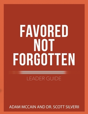 Favored Not Forgotten Leader Guide by Adam McCain, Scott Silverii