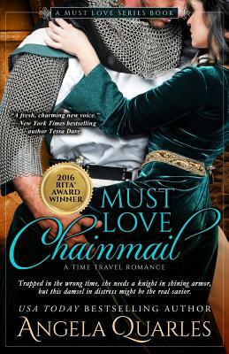 Must Love Chainmail: A Time Travel Romance by Angela Quarles