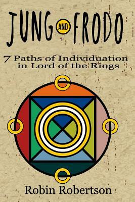 Jung and Frodo: 7 Paths of Individuation in Lord of the Rings by Robin Robertson