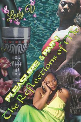 The Reflections of Me: Pleasure & Pain by Lady V