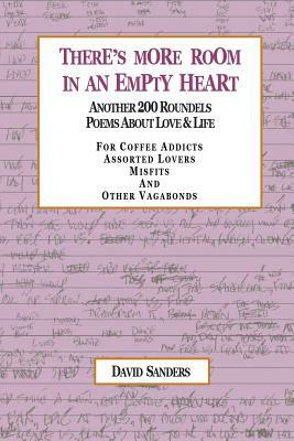 There's More Room in an Empty Heart: Another 200 Roundels Poems about Love & Life by David Sanders