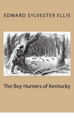 The Boy Hunters of Kentucky by Edward Sylvester Ellis