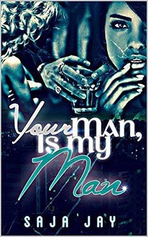 Your Man is My Man by Saja Jay, Saja Jay