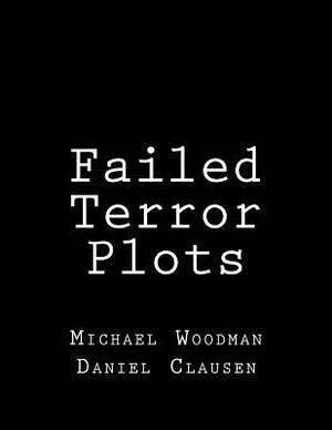Failed Terror Plots by Michael Woodman, Daniel Clausen