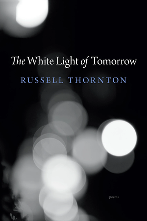 The White Light of Tomorrow by Russell Thornton